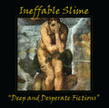 Ineffable Slime - Deep And Desperate Fictions CD (Virtues)